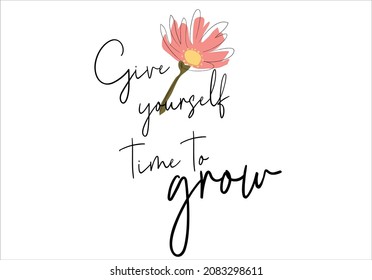 give yourself time to grow lettering with hand drawing flower vector design