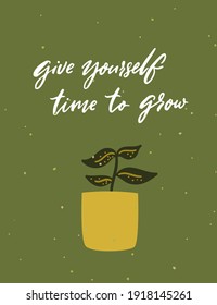 Give yourself time to grow. Support quote, handwritten words on green card with house plant in cute pot vector illustration