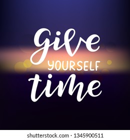 Give yourself time hand drawn lettering phrase. Motivational text. Greetings for logotype, badge, icon, card, postcard, logo, banner, tag. Vector illustration.