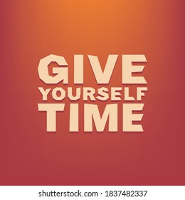 give yourself time. Illustration with hand-lettering inspiration and motivation quote. Drawing for prints with phrase.