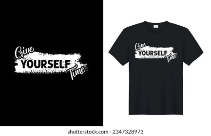 Give Yourself Time. motivational graphic typography t shirt design. cool font trendy quote typographic message t shirt. Perfect for print items and bags, sticker, mug, template, banner.