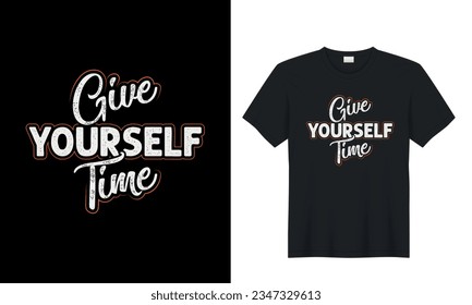 Give Yourself Time. motivational graphic t shirt design. cool font trendy quote typographic message t shirt. Perfect for print items and bags, sticker, mug, template, banner. Isolated on black