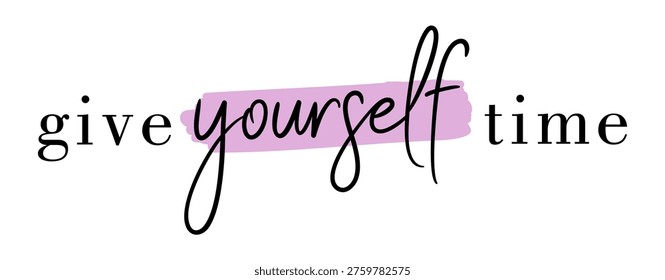 give yourself time, Self care, Inspirational quotes 