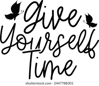 Give Yourself Time T shirt Design Lover