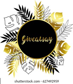 Giveaway. Calligraphy inscription. Tropical leaves. Hand drawn vector illustration. Gold.