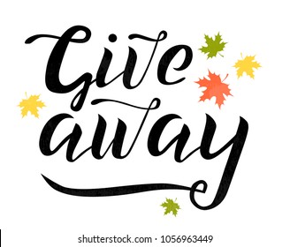 Giveaway vector lettering illustration with autumn leaves. Hand drawn phrase. Handwritten modern brush calligraphy for invitation and greeting card, blog, stiker, blogger, t-shirt, prints and posters.