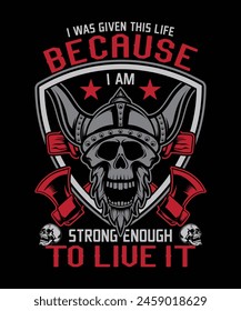 I Was Given This Life Because I Am Strong Enough To Live It viking t-shirt design