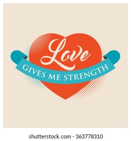 Gives me strength. Valentine greeting words.