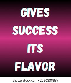 gives success its flavor inspirational and motivational quotes, typography, fashion, art, designs: for prints, posters, cards, t shirt, coffee mug hoodies etc.