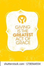 Giving Is The Greatest Act Of Grace. Inspiring Charity Motivation Quote On Organic Textured Background
