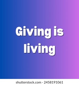 Giving is living Inspirational and motivational quotes, typography, fashion, art, designs: for prints, posters, cards, t shirt, coffee mug hoodies etc.