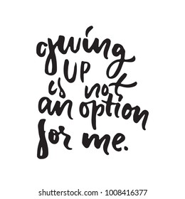 Giving up is  not an option for me. Hand lettering and custom typography for t-shirts, bags, for posters, invitations