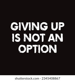 Giving Up Is Not An Option Text on black background.