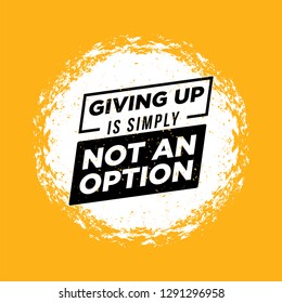 Giving Up Is Simply Not An Option. Sport Inspiring Workout and Fitness Gym Motivation Quote Illustration. Rough Creative Vector Grunge Wall Poster Concept - Vector 