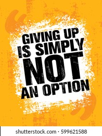 Giving Up Is Simply Not An Option. Sport Inspiring Workout and Fitness Gym Motivation Quote Illustration. Rough Creative Vector Typography Grunge Wall Poster Concept