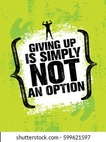 Giving Up Is Simply Not An Option. Sport Inspiring Workout and Fitness Gym Motivation Quote Illustration. Rough Creative Vector Typography Grunge Wall Poster Concept