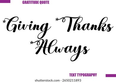 Giving Thanks Always Thanksgiving Caption Stylish Cursive Typography Text

