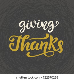 Giving Thanks. Thanksgiving Day lettering for greeting cards, invitations, posters, banners, tags, party or sale flyers, dinner menu. Hand drawn vector typographic design, modern calligraphy