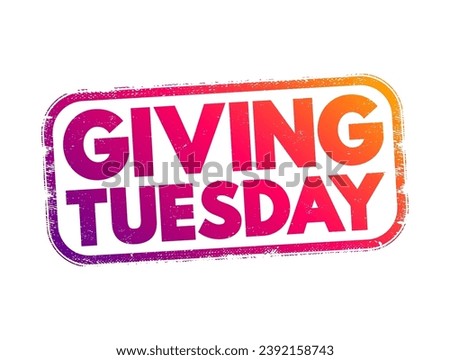 Giving Tuesday - global generosity movement unleashing the power of generosity, text concept stamp