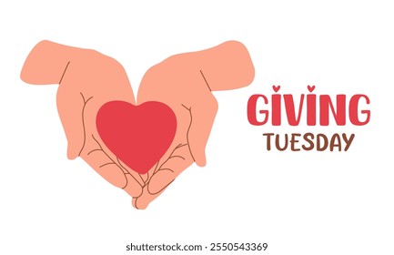 Giving tuesday holiday poster. Hands holding heart and lettering isolated on white background. Holiday banner. Flat design vector illustration.