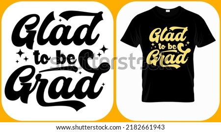 Glad to be grad, class of 2022 vector. Graduation lettering. Text template for graduation design, event, T-shirt, party, high school or college graduate invitations.
