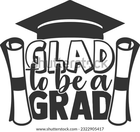 Glad To Be A Grad - Graduation Design