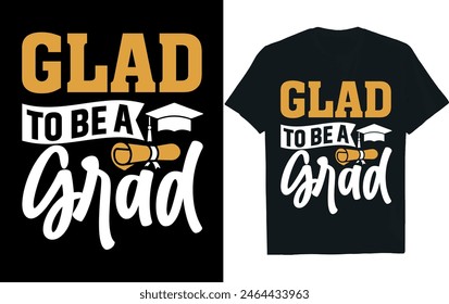 GLAD TO BE A GRAD. Graduation T-shirt .