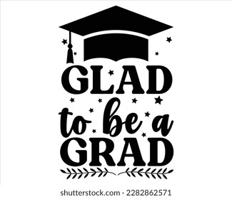 Glad To Be A Grad Svg design,graduation svg design,Graduation T-shirt Design,Student graduate badges. College graduation quotes, Graduation 2023,Congrats grad svg