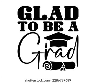 Glad To Be A Grad Svg design,Senior Graduation svg,Graduation 2023 SVG,congratulations school symbols,Student graduate badges svg