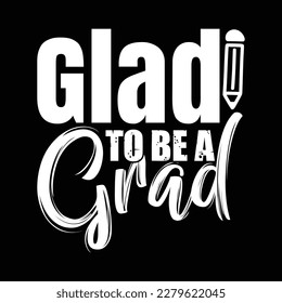 Glade to be a Grad T Shirt Design, Vektordatei