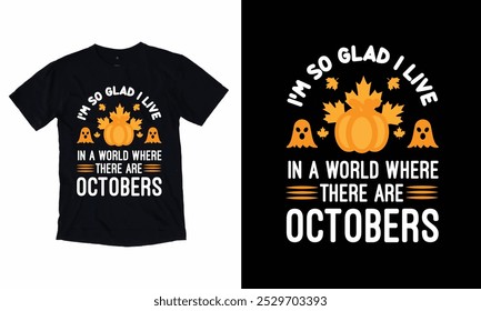 I'm so glad I live in a world where there are Octobers Halloween T Shirt Design for Halloween day.