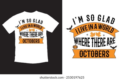 I'm so glad I live in a world where there are Octobers Halloween T Shirt Design for Halloween day.