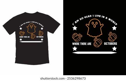 I'm so glad I live in a world where there are Octobers Halloween T Shirt Design for Halloween day.