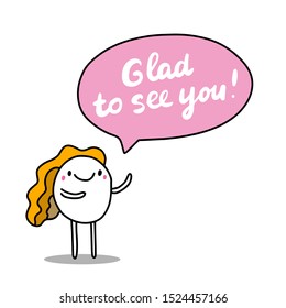 Glad to see you hand drawn vector illustration with cute cartoon comic woman speaking