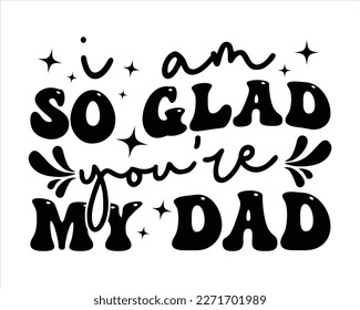 i am so glad you're my dad svg design,happy Fathers Day svg Design,Dad Quotes SVG Designs ,Father cut files