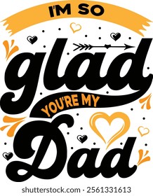 I'm so glad you're my dad typography t shirt design. fathers day dad t shirt design 