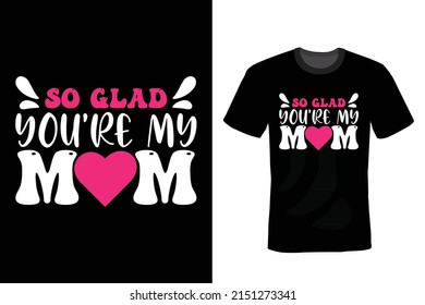 So Glad You're My Mom, Mother, Mom T shirt design, vintage, typography