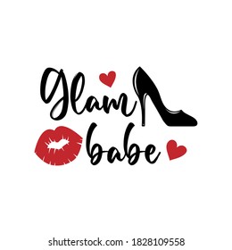 Glam babe positive slogan inscription. Vector Beauty style quotes. Illustration for prints on t-shirts and bags, posters, cards. Isolated on white background. Makeup funny quote.