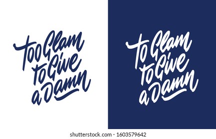 Too glam to give a damn Hand drawn typography poster or cards. Conceptual handwritten phrase.T shirt hand lettered calligraphic design. Inspirational vector
