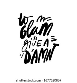 To glam to give a damn. Quotes about hair and beauty. Hand lettering illustration.