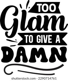 Too Glam to give a Damn svg, Cute and Funny svg design ,svg files for Cricut