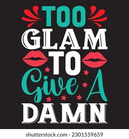 Too Glam to Give a Damn T-shirt Design Vector File