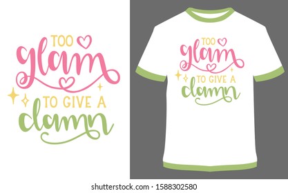 Too glam to give a damn - typography t-shirt vector design illustration, it can use for label, logo, sign, sticker for printing for the family t-shirt.
