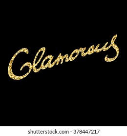 Glamorous - hand painted ink brush pen calligraphy, gold glitter texture. Inspirational word isolated on the black background.