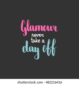 Glamour never take a day off. Illustration with hand-lettering inspiration and motivation quote. Colorful text on dark background.