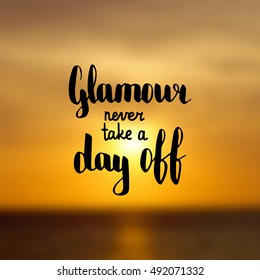 Glamour never take a day off. Illustration with hand-lettering inspiration and motivation quote. Drawing for prints with phrase.