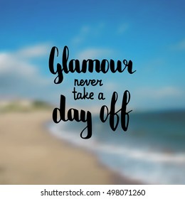 Glamour never take a day off. Illustration with hand-lettering inspiration and motivation quote. Drawing for prints with phrase.