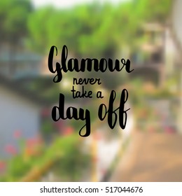 Glamour never take a day off. Illustration with hand-lettering inspiration and motivation quote. Drawing for prints with phrase.