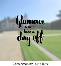 Glamour never take a day off. Illustration with hand-lettering inspiration and motivation quote. Drawing for prints with phrase.