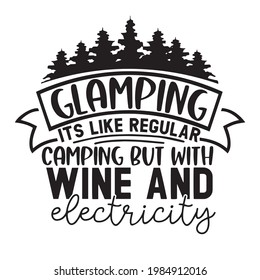 glamping its like regular camping but with wine and electricity logo inspirational positive quotes, motivational, typography, lettering design